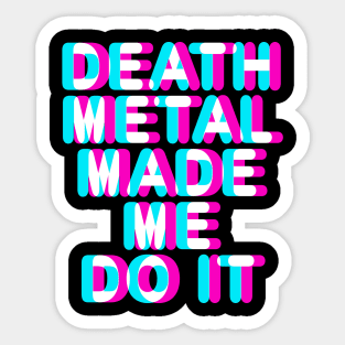 DEATH METAL MADE ME DO IT - FUNNY DEATH METAL Sticker